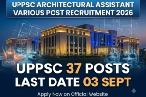 UPPSC Architectural Assistant Various Post Recruitment 2026 Apply Online for 37 Posts